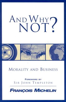 And Why Not?: The Human Person and the Heart of Business - Franois Michelin, Franois Michelin, and Leva, Ivan, and Messarovitch, Yves