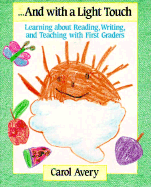 And with a Light Touch: Learning about Reading, Writing, and Teaching with First Graders