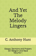 And Yet The Melody Lingers: Essays, Sermons and Prayers On Religion and Race