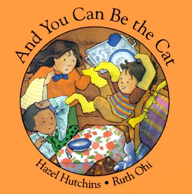 And You Can Be the Cat - Hutchins, Hazel