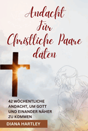 Andacht Fr Christliche Paare daten: 42 Wchentliche Andacht, Um Gott Und Einander Nher Zu Kommen