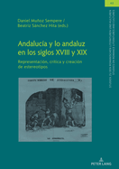 Andaluca Y Lo Andaluz En Los Siglos XVIII Y XIX: Representacin, Crtica Y Creacin de Estereotipos