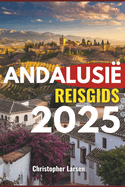 Andalusi Reisgids 2025: Ontdek de betoverende ziel van de Middellandse Zee