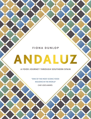 Andaluz: A Food Journey Through Southern Spain - Dunlop, Fiona