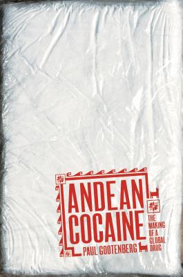 Andean Cocaine: The Making of a Global Drug - Gootenberg, Paul