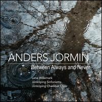 Anders Jormin: Between Always and Never - Anders Jormin (double bass); Lena Willemark (vocals); Jnkping Chamber Choir (choir, chorus); Jnkping Sinfonietta;...