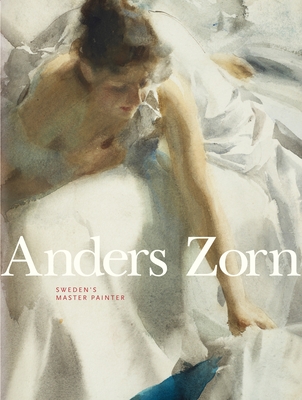 Anders Zorn: Sweden's Master Painter - Cederlund, Johan, and Brummer, Hans Hendrik, and Hedstrom, Per