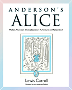 Anderson's Alice: Walter Anderson Illustrates Alice's Adventures in Wonderland