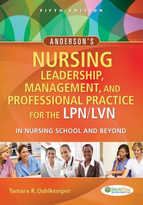 Anderson's Nursing Leadership, Management, and Professional Practice for the Lpn/LVN in Nursing School and Beyond - Dahlkemper, Tamara R, Msn, CNE