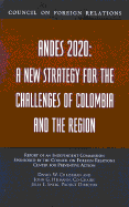 Andes 2020: A New Strategy for the Challenges of Colombia and T He Region: Report of an Independent Commission Sponsored by the Council on Foreign Relations Center for Preventive Action