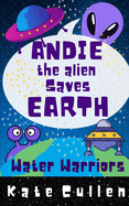 Andie the Alien Saves Earth: Water Warriors