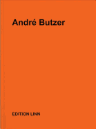 Andr Butzer: Selected Press Releases, Letters, Interviews, Texts, Poems 1999-2017