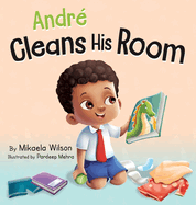 Andr Cleans His Room: A Story About the Importance of Tidying Up for Kids Ages 2-8