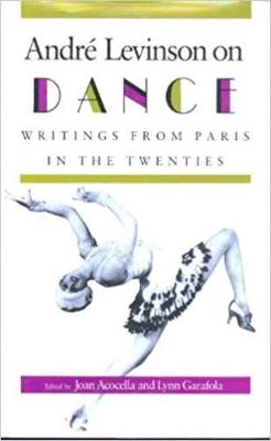 Andr Levinson on Dance: Writings from Paris in the Twenties. - Levinson, Andre, and Acocella, Joan (Editor), and Garafola, Lynn, Ms. (Editor)
