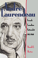Andr? Laurendeau: French Canadian Nationalist 1912-1968