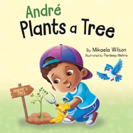 Andr Plants a Tree: A Children's Earth Day Book about Taking Care of Our Planet (Picture Books for Kids, Toddlers, Preschoolers, Kindergarteners, Elementary)