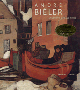 Andre Bieler: An Artist's Life and Times - Smith, Frances, and Karel, David (Introduction by), and Bieler, Ted (Epilogue by)