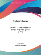 Andrea Chenier: Dramma Di Ambiente Storico Scritto In Quattro Quadri (1896)