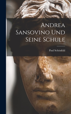 Andrea Sansovino und Seine Schule - Schnfeld, Paul