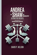 Andrea Shaw Biography: Beyond the Weights: The Rise of a Bodybuilding Champion