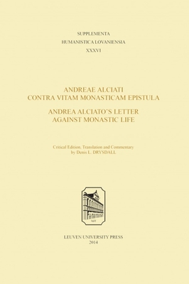 Andreae Alciati Contra Vitam Monasticam Epistula-Andrea Alciato's Letter Against Monastic Life - Drysdall, Denis L. (Translated with commentary by)