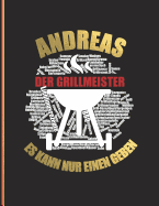 Andreas der Grillmeister: Es kann nur einen geben - Das personalisierte Grill-Rezeptbuch zum Selberschreiben f?r 120 Grillrezepte mit Inhaltsverzeichnis uvm. - modernes Design - ca. A4 Softcover (leeres Kochbuch)