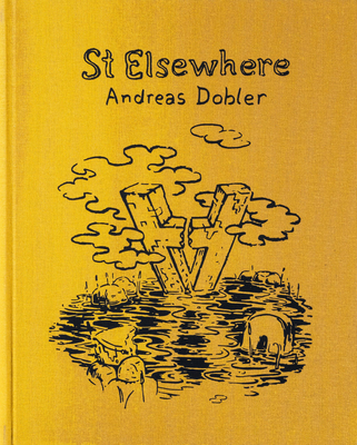 Andreas Dobler: St Elsewhere - Dobler, Andreas, and Kempker, Birgit (Text by), and Muster, Kevin (Text by)