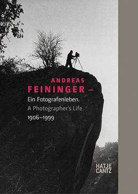 Andreas Feininger: Ein Fotografenleben1906-1999 - Zeller, Ursula (Editor), and Buchsteiner, Thomas (Text by)