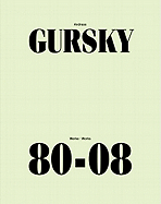 Andreas Gursky: Werke/Works 80-08