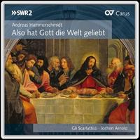 Andreas Hammerschmidt: Also hat Gott die Welt geliebt - Gli Scarlattisti; Jochen M. Arnold (conductor)