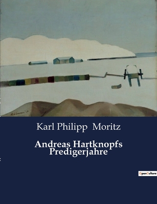 Andreas Hartknopfs Predigerjahre - Moritz, Karl Philipp
