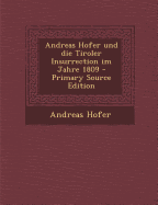 Andreas Hofer Und Die Tiroler Insurrection Im Jahre 1809 - Hofer, Andreas