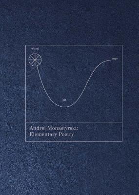 Andrei Monastyrski: Elementary Poetry - Monastyrski, Andrei, and Droitcour, Brian (Translated by), and Kalinsky, Yelena (Translated by)