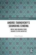 Andrei Tarkovsky's Sounding Cinema: Music and Meaning from Solaris to The Sacrifice