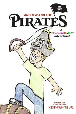 Andrew and the Pirates: A Color-With-Me adventure - White, Keith, Jr.