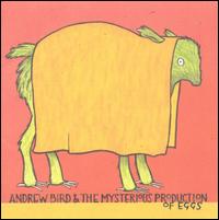 Andrew Bird & the Mysterious Production of Eggs - Andrew Bird