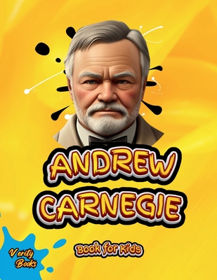 Andrew Carnegie Book for Kids: The biography of the great Industrialist and Philanthropist for Kids, colored pages. - Books, Verity