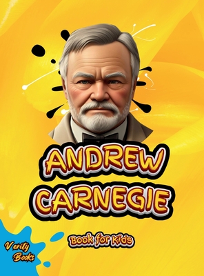 Andrew Carnegie Book for Kids: The biography of the great Industrialist and Philanthropist for Kids, colored pages. - Books, Verity