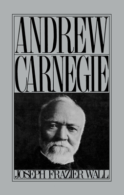 Andrew Carnegie - Wall, Joseph Frazier