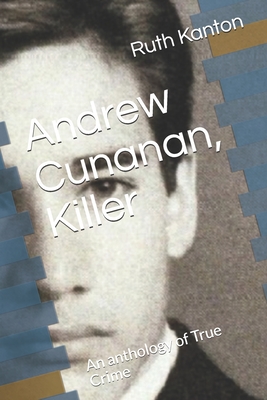 Andrew Cunanan, Killer: An anthology of True Crime - Kanton, Ruth