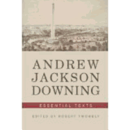 Andrew Jackson Downing: Essential Texts