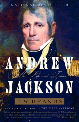 Andrew Jackson: His Life and Times - Brands, H W