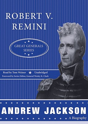 Andrew Jackson - Remini, Robert V, and Weiner, Tom (Read by), and Clark, General Wesley K (Foreword by)