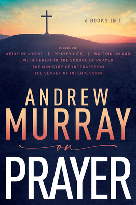 Andrew Murray on Prayer - Murray, Andrew