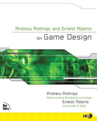 Andrew Rollings and Ernest Adams on Game Design - Rollings, Andrew, and Adams, Ernest