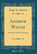 Andrew Wyeth: Dry Brush and Pencil Drawings (Classic Reprint)