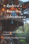 Andrew's Amazing Adventures: A Story Explaining Autism to Children