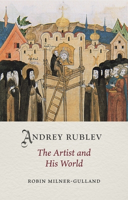 Andrey Rublev: The Artist and His World - Milner-Gulland, Robin
