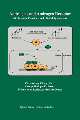Androgens and Androgen Receptor: Mechanisms, Functions, and Clini Applications - Chang, Chawnshang (Editor)