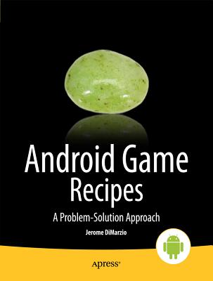 Android Game Recipes: A Problem-Solution Approach - Dimarzio, Jerome